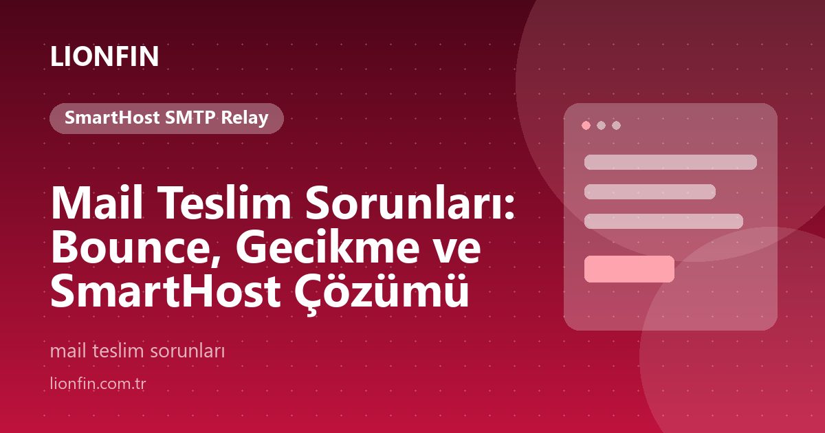 Mail Teslim Sorunları: Bounce, Gecikme ve SmartHost Çözümü