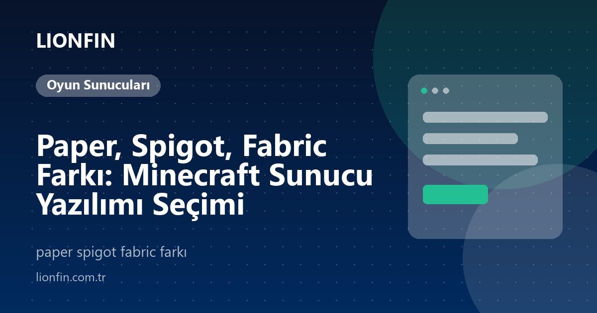 Paper, Spigot, Fabric Farkı: Minecraft Sunucu Yazılımı Seçimi