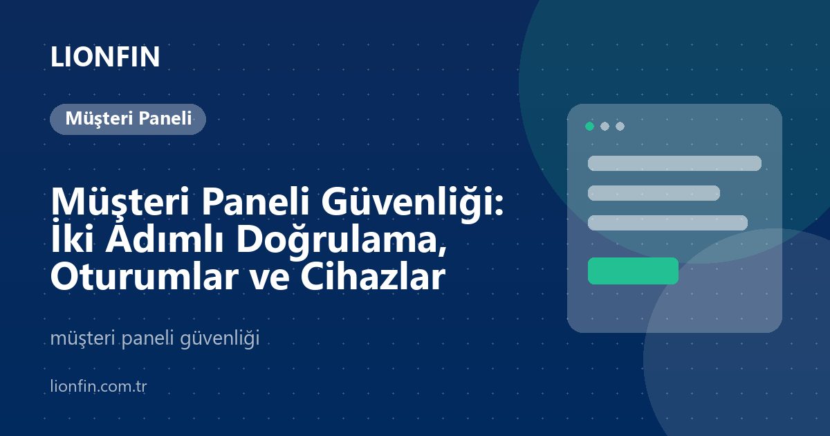 Müşteri Paneli Güvenliği: İki Adımlı Doğrulama, Oturumlar ve Cihazlar