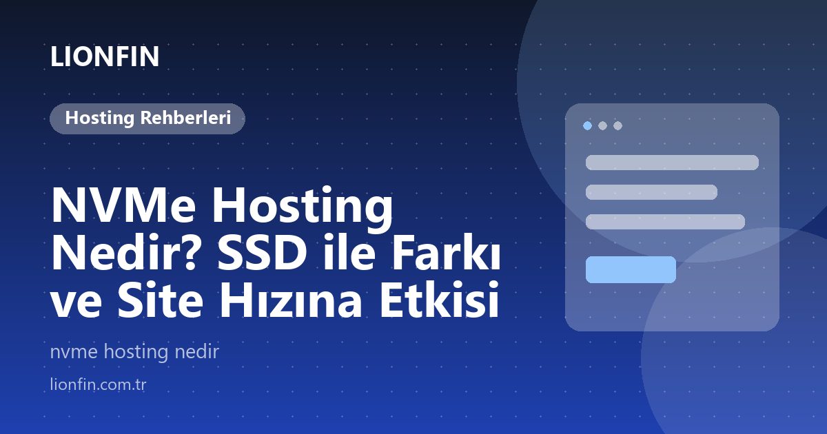 NVMe Hosting Nedir? SSD ile Farkı ve Site Hızına Etkisi