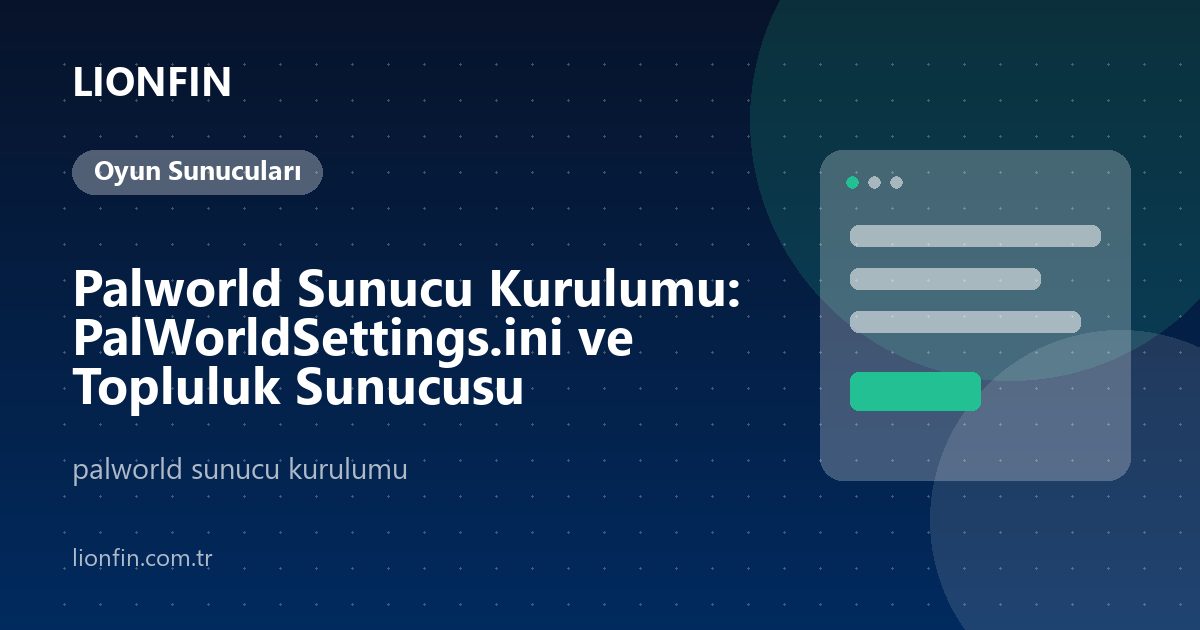 Palworld Sunucu Kurulumu: PalWorldSettings.ini ve Topluluk Sunucusu