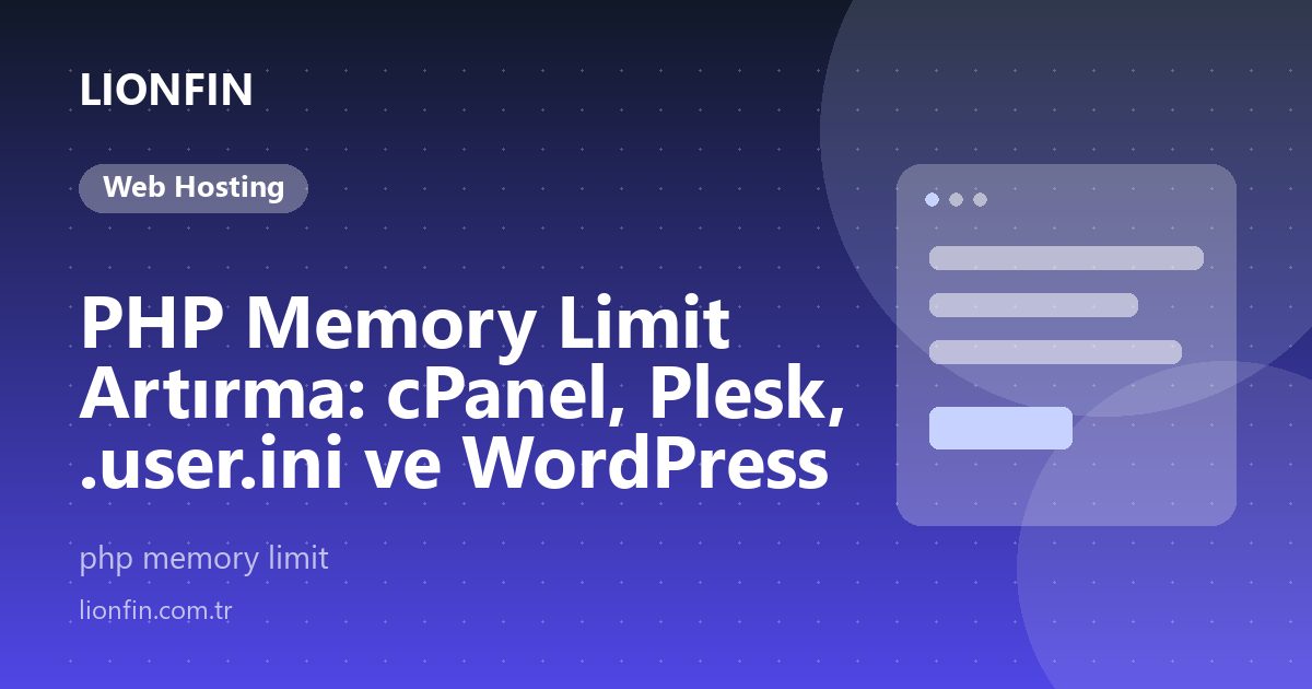PHP Memory Limit Artırma: cPanel, Plesk, .user.ini ve WordPress