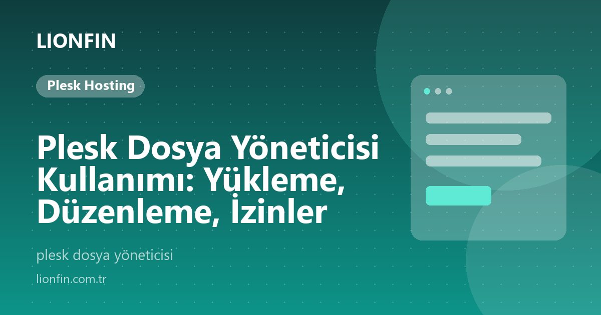 Plesk Dosya Yöneticisi Kullanımı: Yükleme, Düzenleme, İzinler