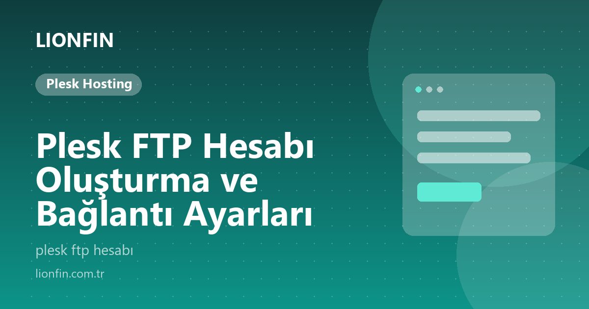 Plesk FTP Hesabı Oluşturma ve Bağlantı Ayarları