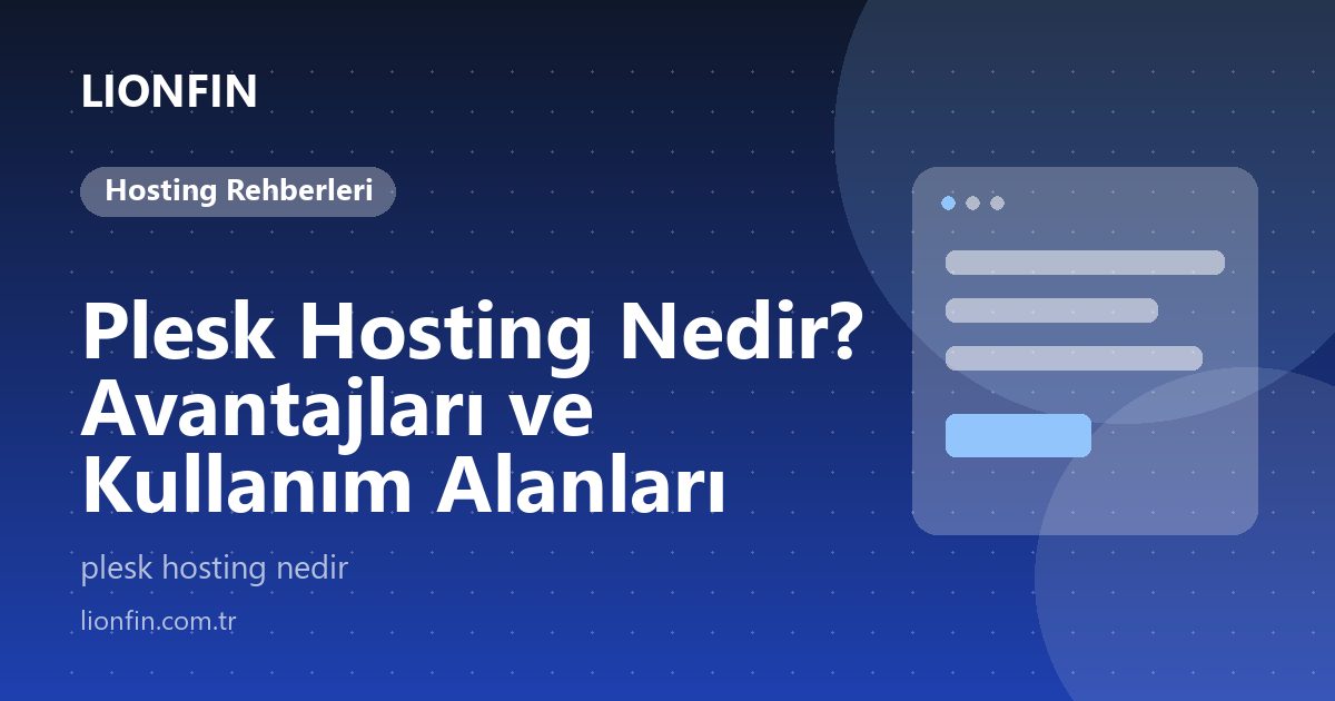 Plesk Hosting Nedir? Avantajları ve Kullanım Alanları