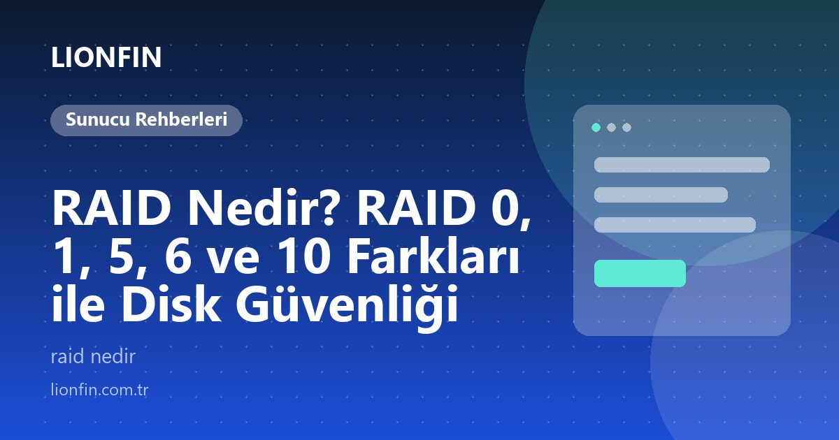 RAID Nedir? RAID 0, 1, 5, 6 ve 10 Farkları ile Disk Güvenliği
