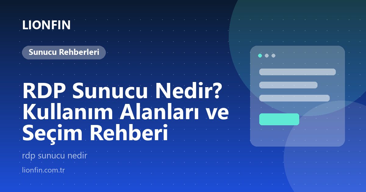 RDP Sunucu Nedir? Kullanım Alanları ve Seçim Rehberi
