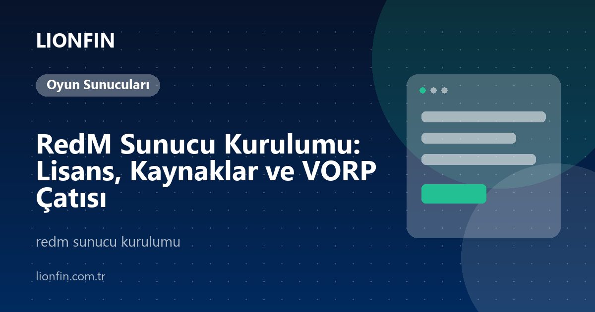 RedM Sunucu Kurulumu: Lisans, Kaynaklar ve VORP Çatısı