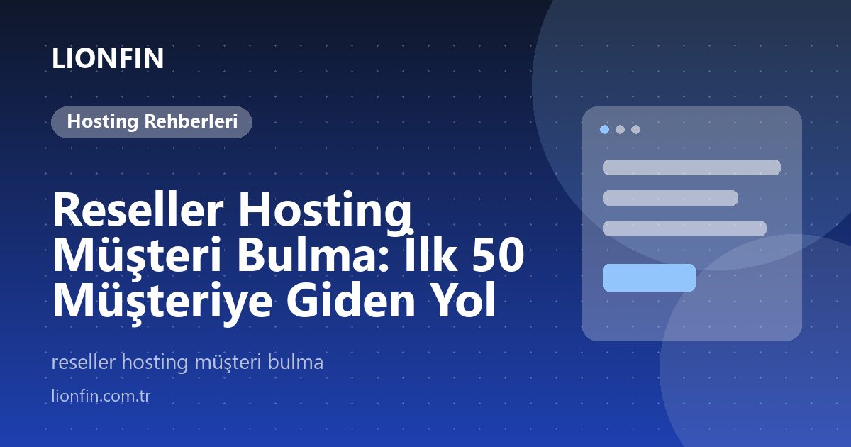 Reseller Hosting Müşteri Bulma: İlk 50 Müşteriye Giden Yol