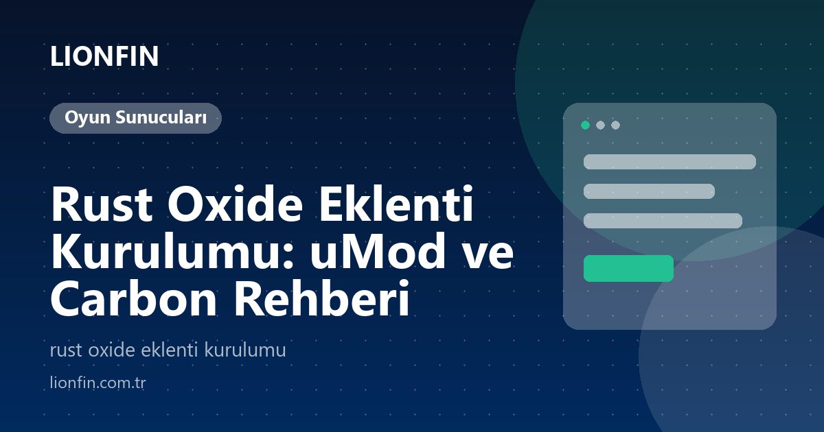 Rust Oxide Eklenti Kurulumu: uMod ve Carbon Rehberi