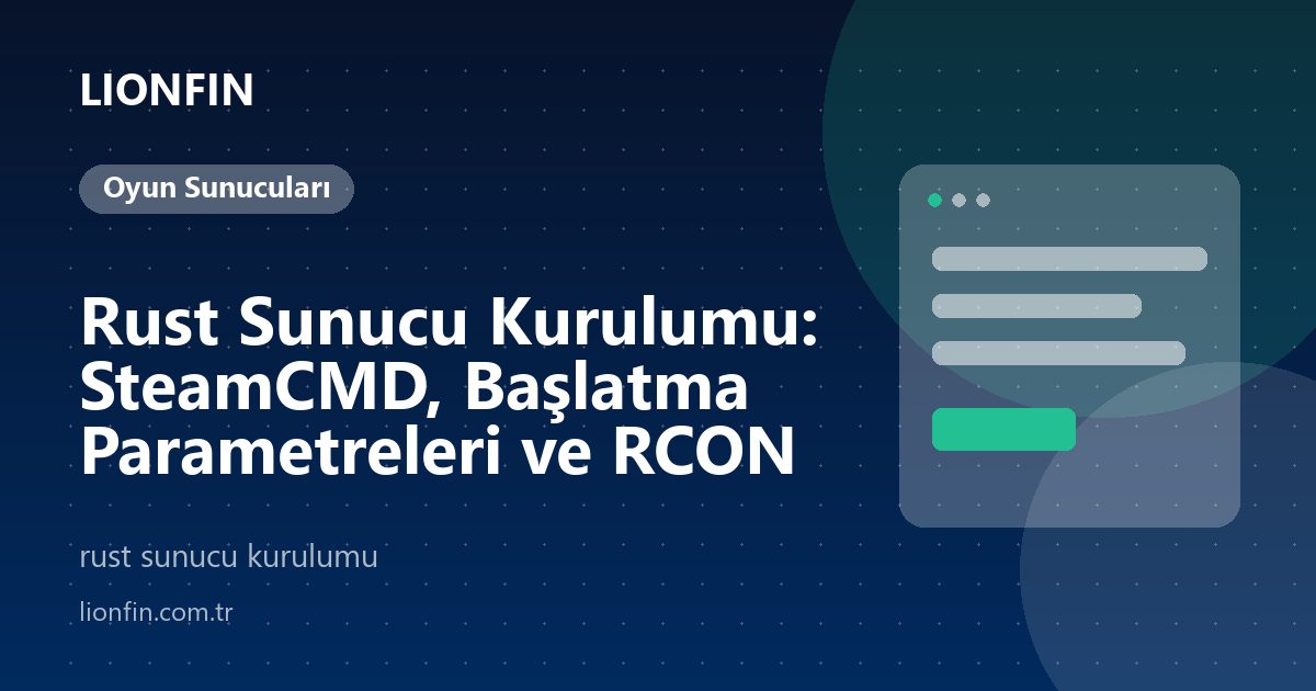 Rust Sunucu Kurulumu: SteamCMD, Başlatma Parametreleri ve RCON
