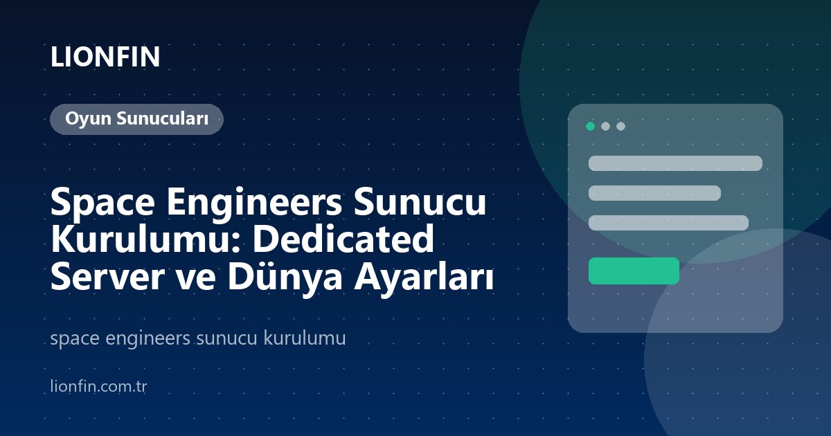 Space Engineers Sunucu Kurulumu: Dedicated Server ve Dünya Ayarları