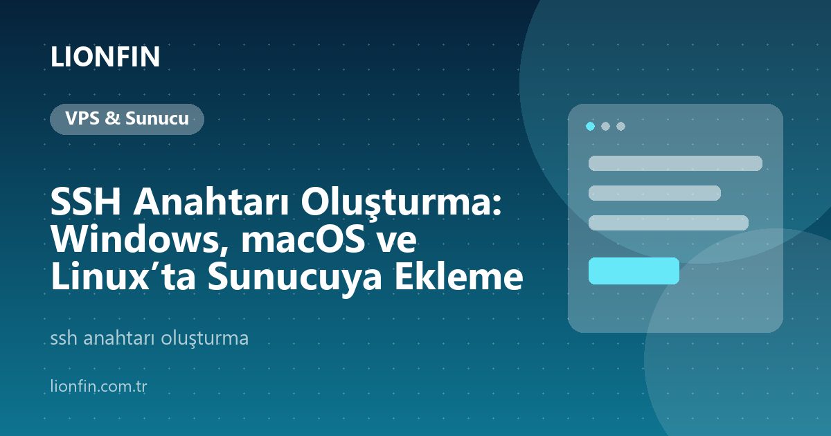 SSH Anahtarı Oluşturma: Windows, macOS ve Linux’ta Sunucuya Ekleme