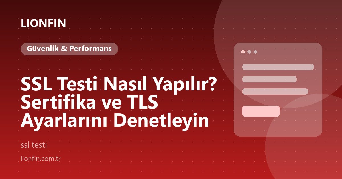 SSL Testi Nasıl Yapılır? Sertifika ve TLS Ayarlarını Denetleyin