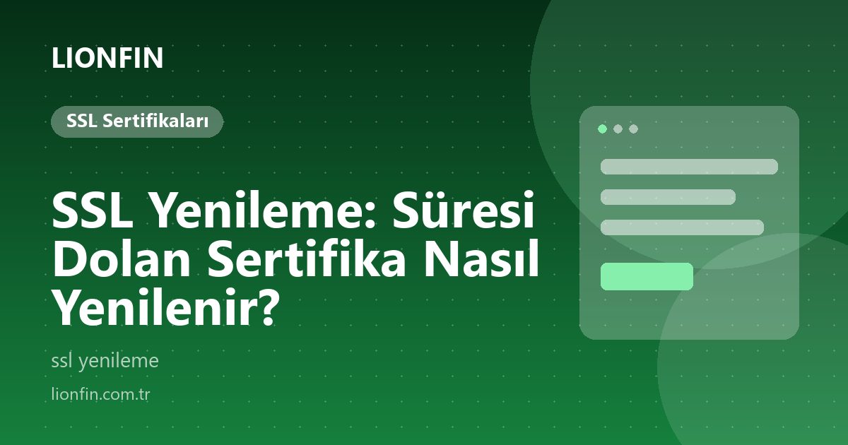 SSL Yenileme: Süresi Dolan Sertifika Nasıl Yenilenir?