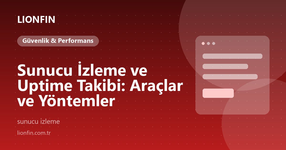 Sunucu İzleme ve Uptime Takibi: Araçlar ve Yöntemler