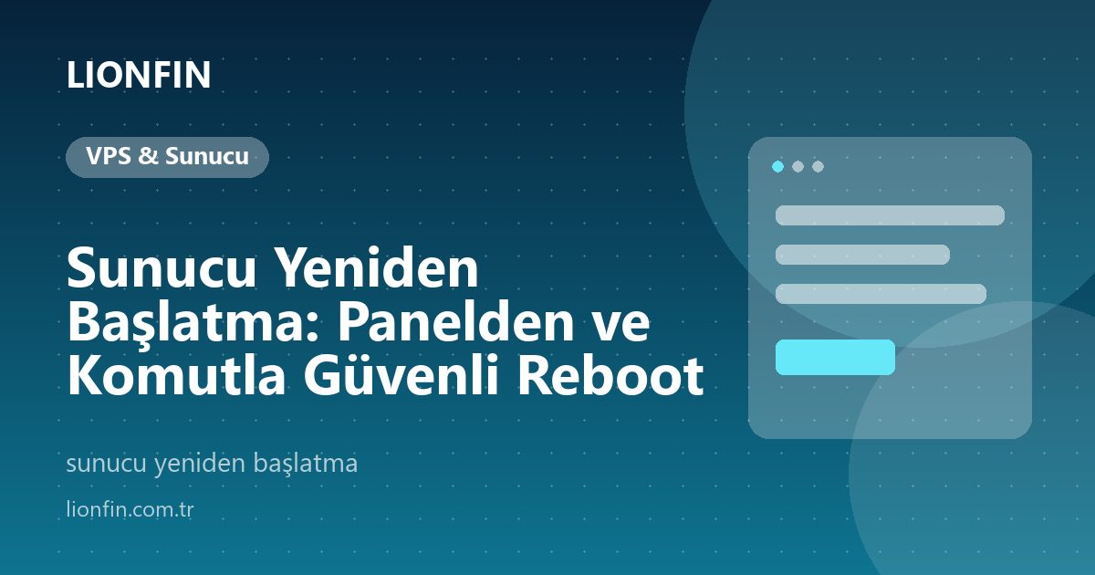 Sunucu Yeniden Başlatma: Panelden ve Komutla Güvenli Reboot