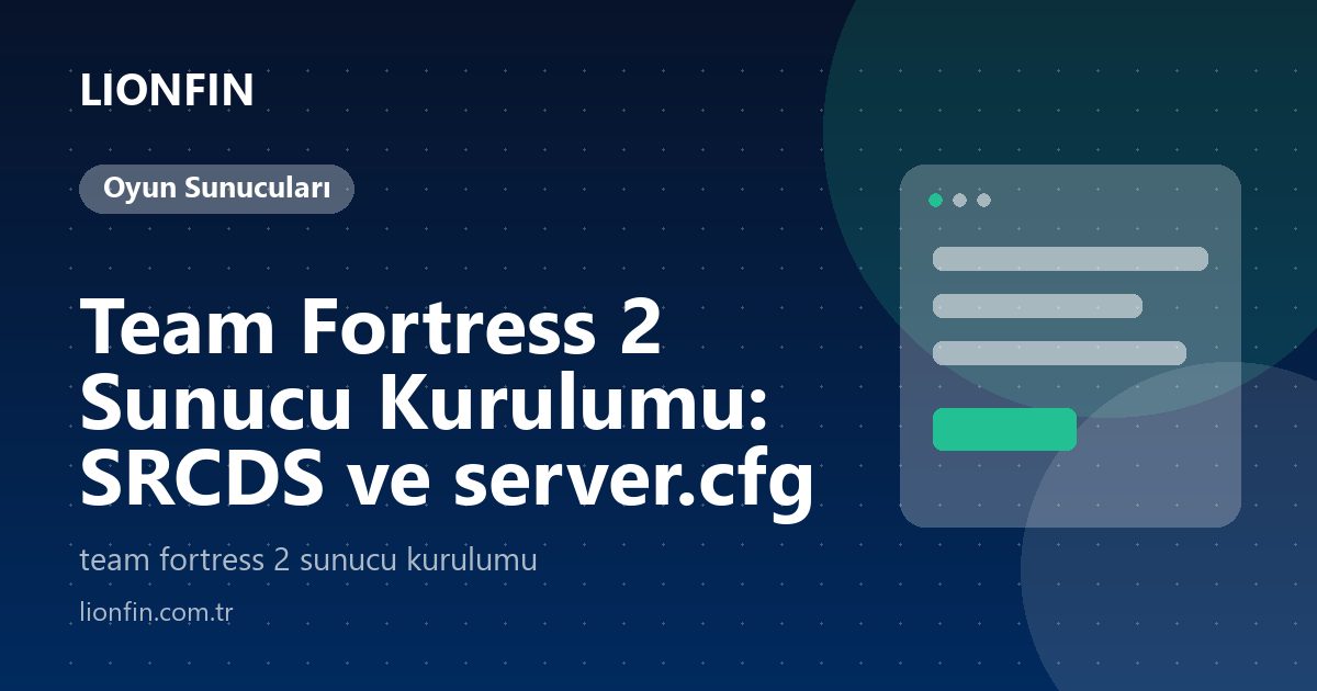 Team Fortress 2 Sunucu Kurulumu: SRCDS ve server.cfg