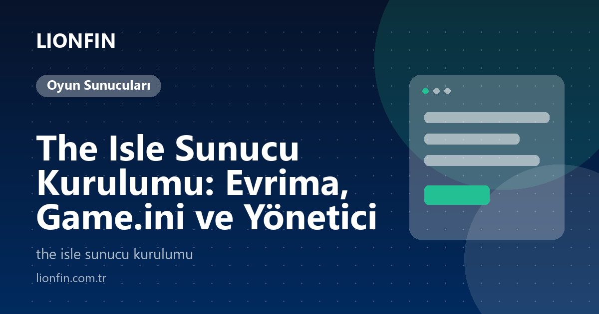 The Isle Sunucu Kurulumu: Evrima, Game.ini ve Yönetici