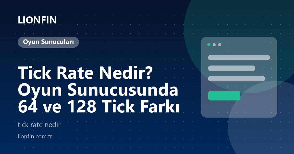 Tick Rate Nedir? Oyun Sunucusunda 64 ve 128 Tick Farkı