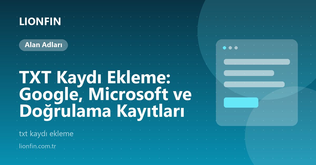 TXT Kaydı Ekleme: Google, Microsoft ve Doğrulama Kayıtları