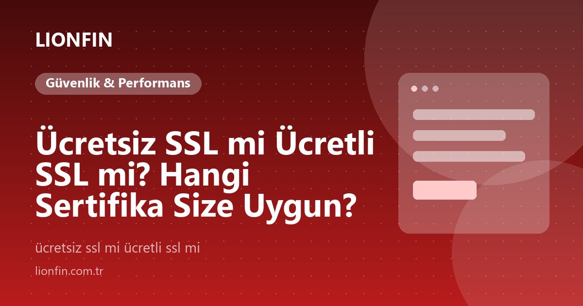 Ücretsiz SSL mi Ücretli SSL mi? Hangi Sertifika Size Uygun?