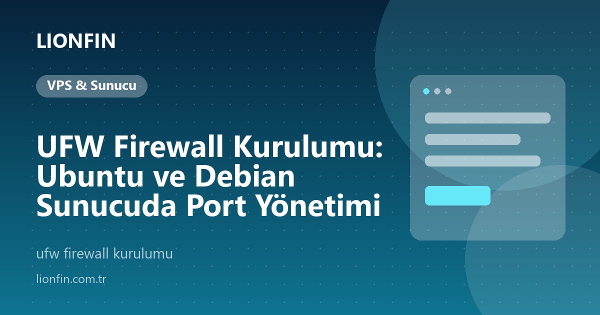 UFW Firewall Kurulumu: Ubuntu ve Debian Sunucuda Port Yönetimi