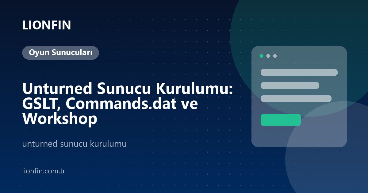 Unturned Sunucu Kurulumu: GSLT, Commands.dat ve Workshop
