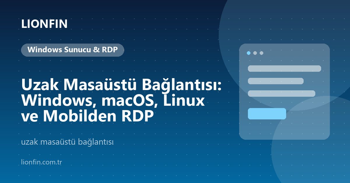 Uzak Masaüstü Bağlantısı: Windows, macOS, Linux ve Mobilden RDP