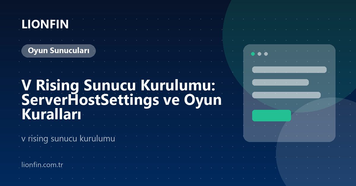 V Rising Sunucu Kurulumu: ServerHostSettings ve Oyun Kuralları