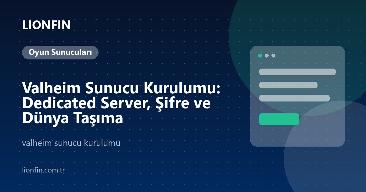 Valheim Sunucu Kurulumu: Dedicated Server, Şifre ve Dünya Taşıma