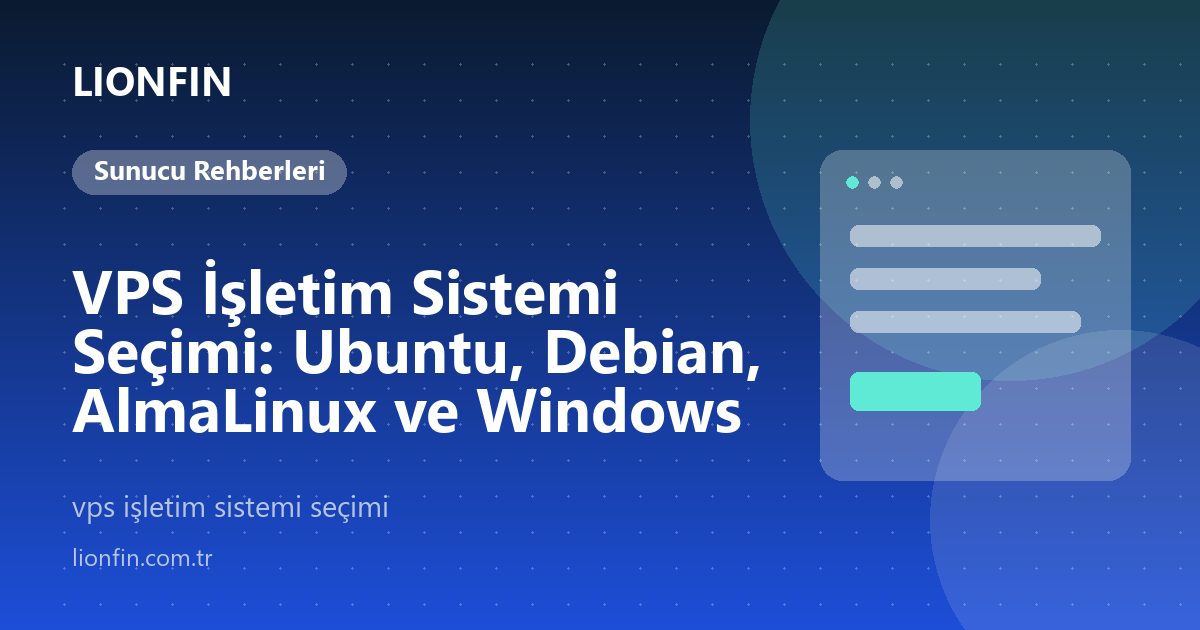 VPS İşletim Sistemi Seçimi: Ubuntu, Debian, AlmaLinux ve Windows