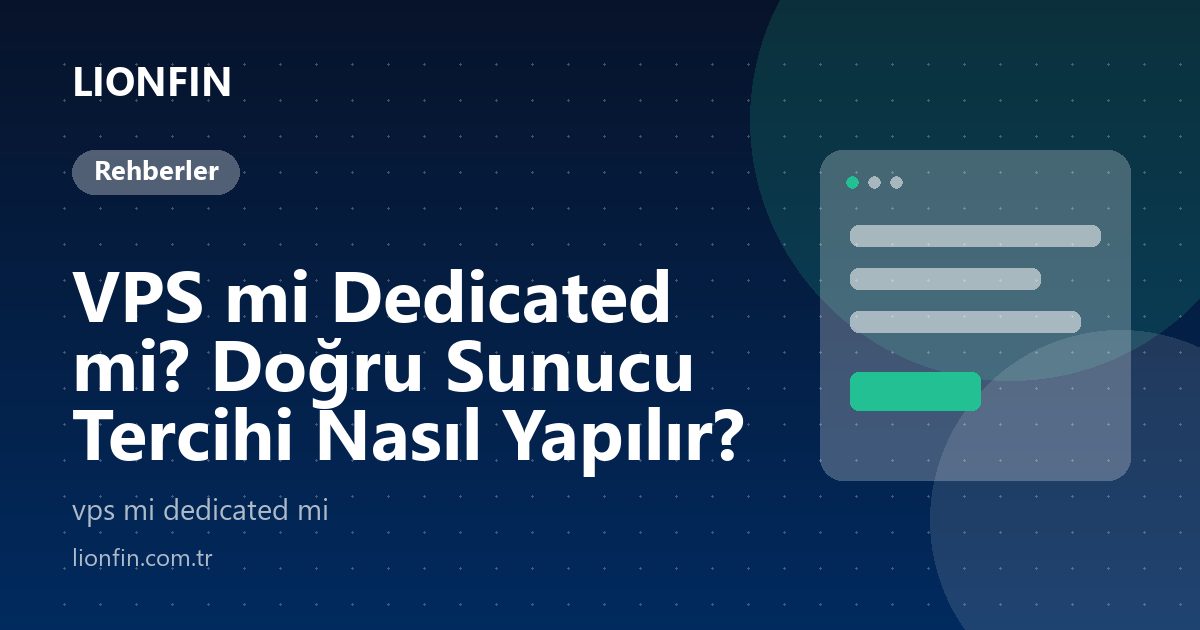 VPS mi Dedicated mi? Doğru Sunucu Tercihi Nasıl Yapılır?