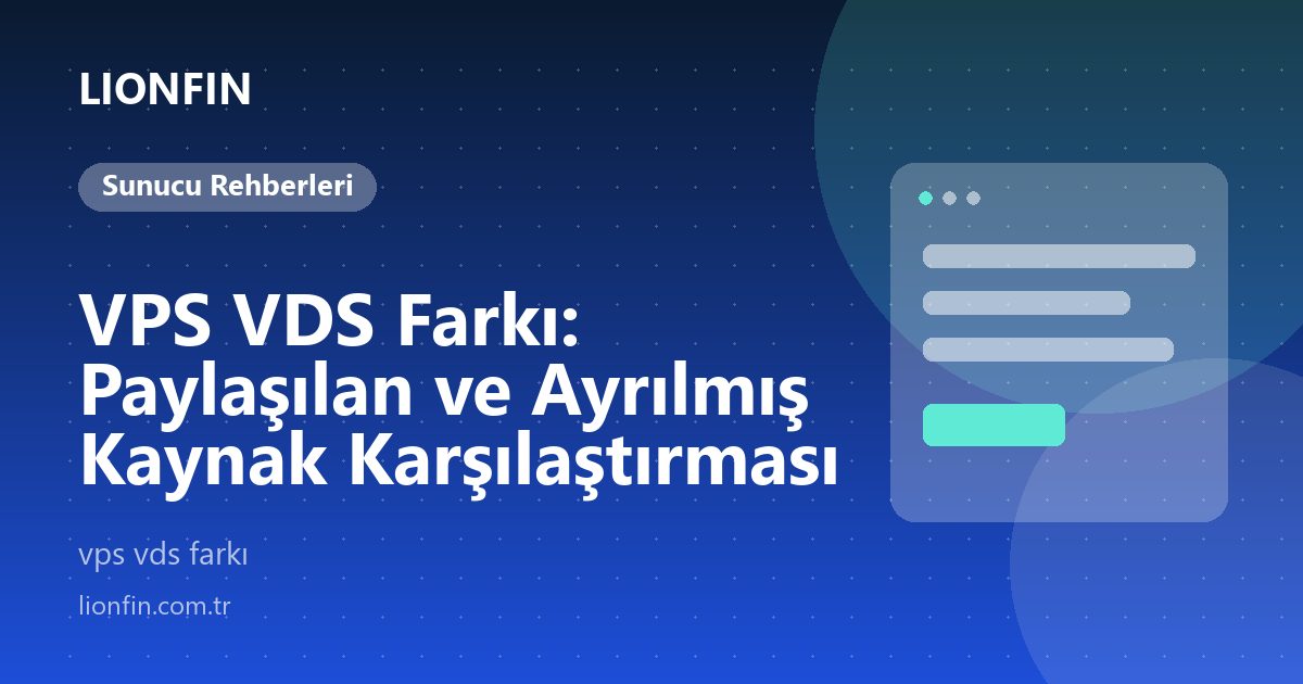 VPS VDS Farkı: Paylaşılan ve Ayrılmış Kaynak Karşılaştırması