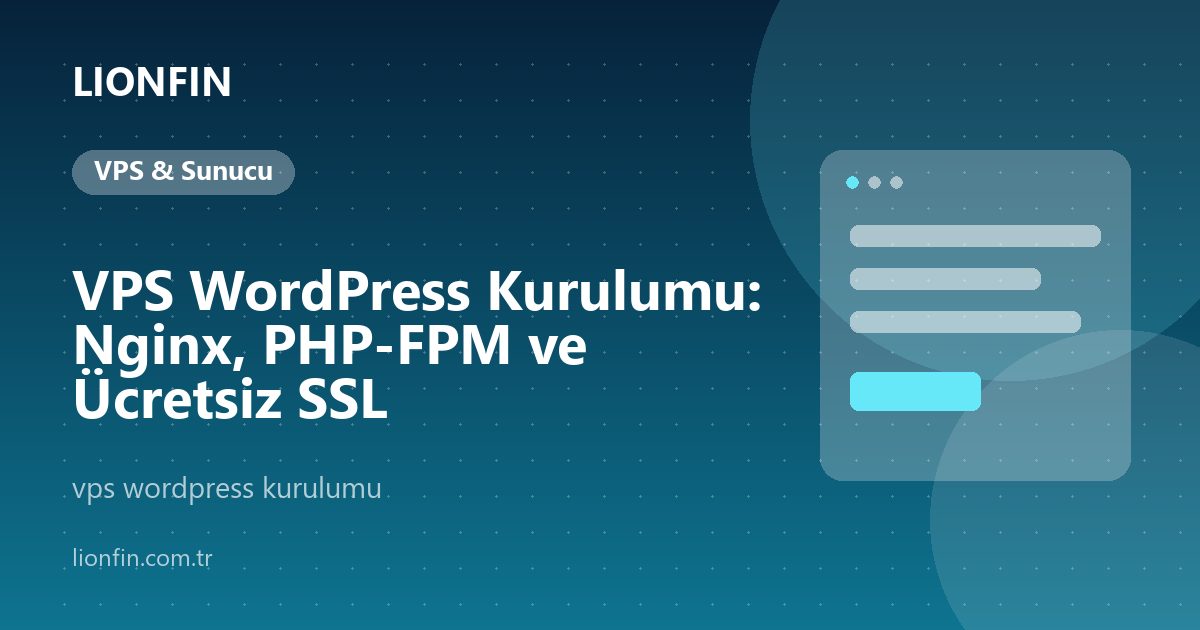 VPS WordPress Kurulumu: Nginx, PHP-FPM ve Ücretsiz SSL