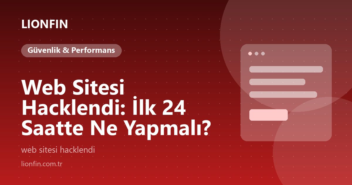 Web Sitesi Hacklendi: İlk 24 Saatte Ne Yapmalı?