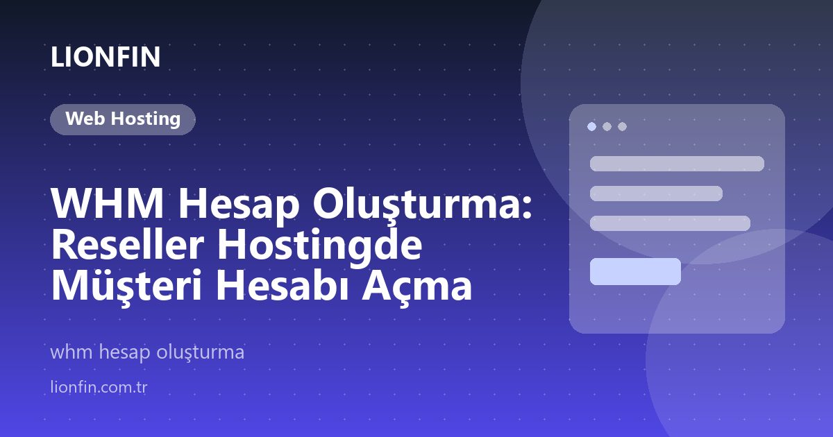 WHM Hesap Oluşturma: Reseller Hostingde Müşteri Hesabı Açma