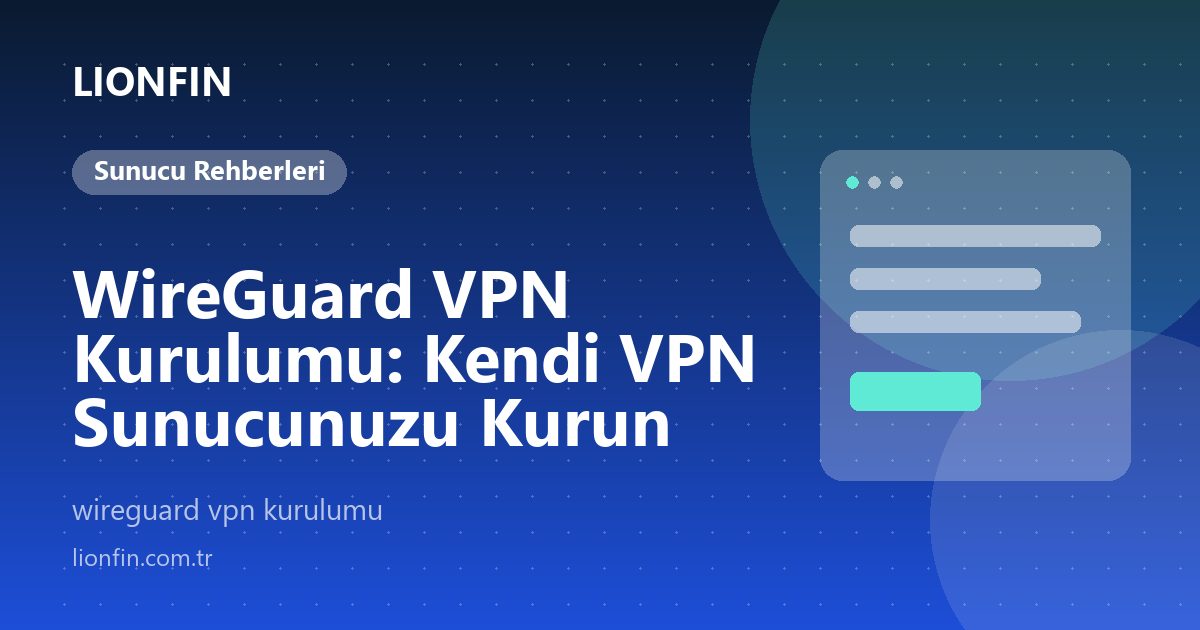 WireGuard VPN Kurulumu: Kendi VPN Sunucunuzu Kurun