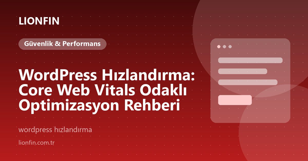 WordPress Hızlandırma: Core Web Vitals Odaklı Optimizasyon Rehberi