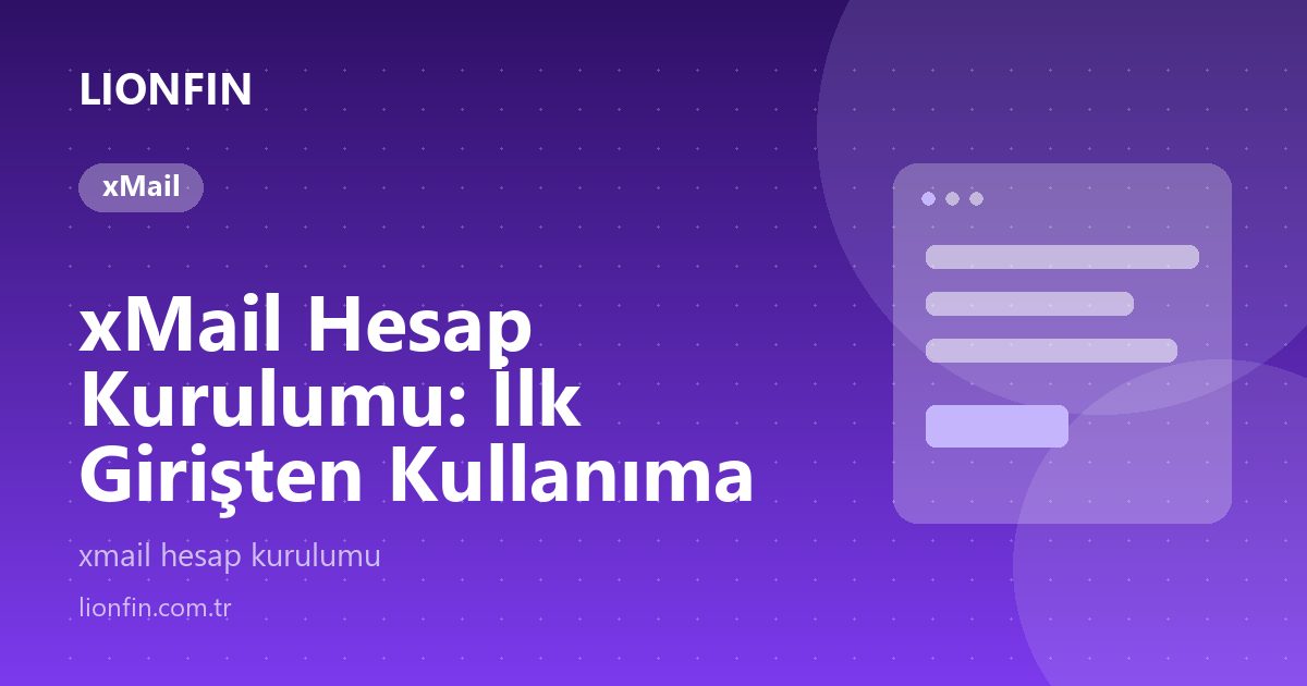 xMail Hesap Kurulumu: İlk Girişten Kullanıma