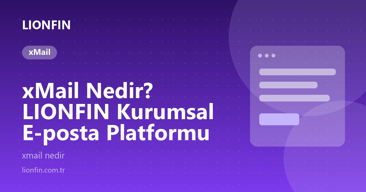 xMail Nedir? LIONFIN Kurumsal E-posta Platformu