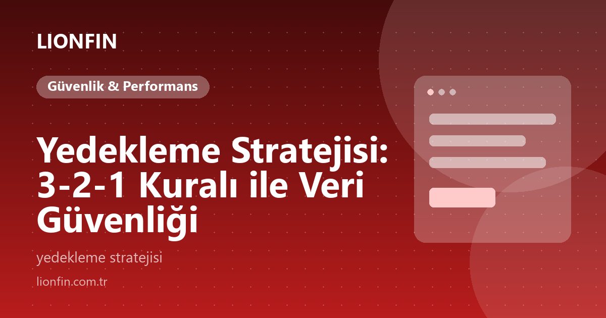 Yedekleme Stratejisi: 3-2-1 Kuralı ile Veri Güvenliği